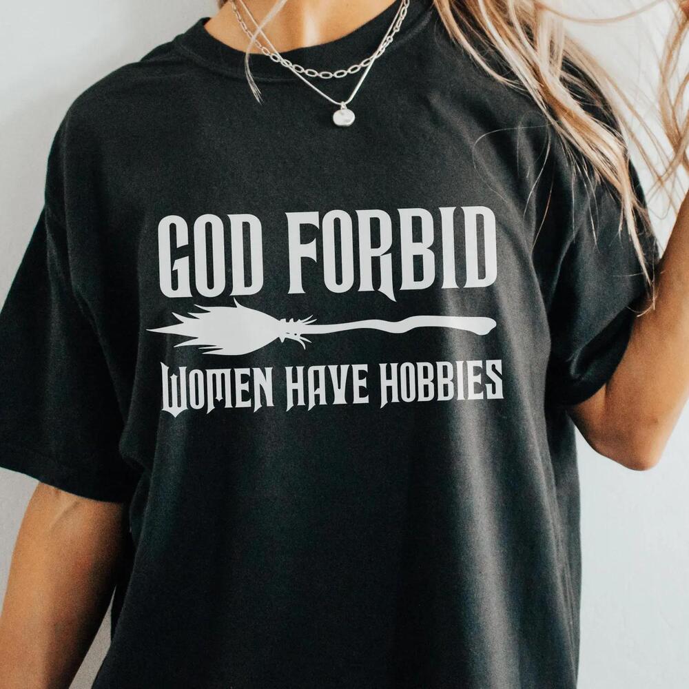 God Forbid Women Have Hobbies Shirt, Witchy Broom Tee, Salem Witch